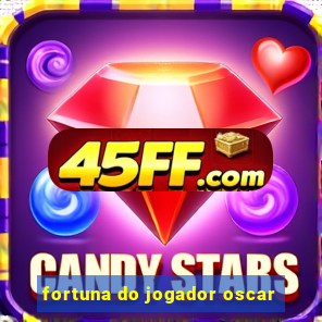 fortuna do jogador oscar